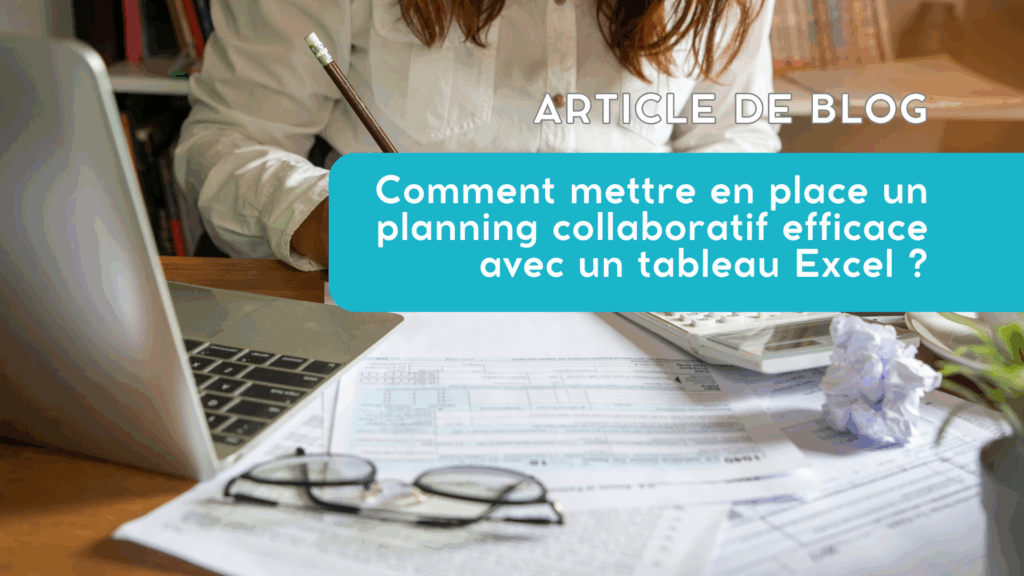 Mettre en place un planning efficace avec un tableau Excel